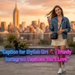 Caption for Stylish Girl
